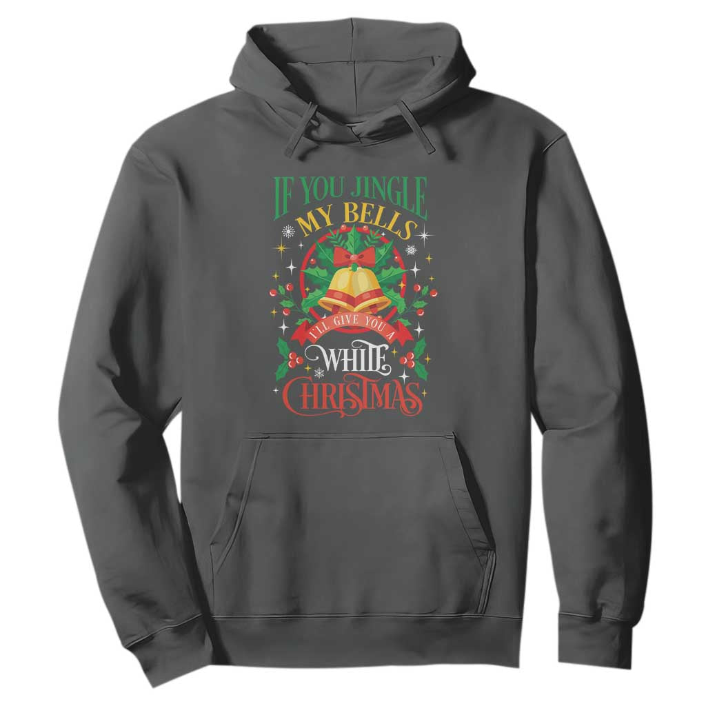 Funny White Christmas Hoodie If You Jingle My Bells I'll Give You TS11 Dark Heather Print Your Wear
