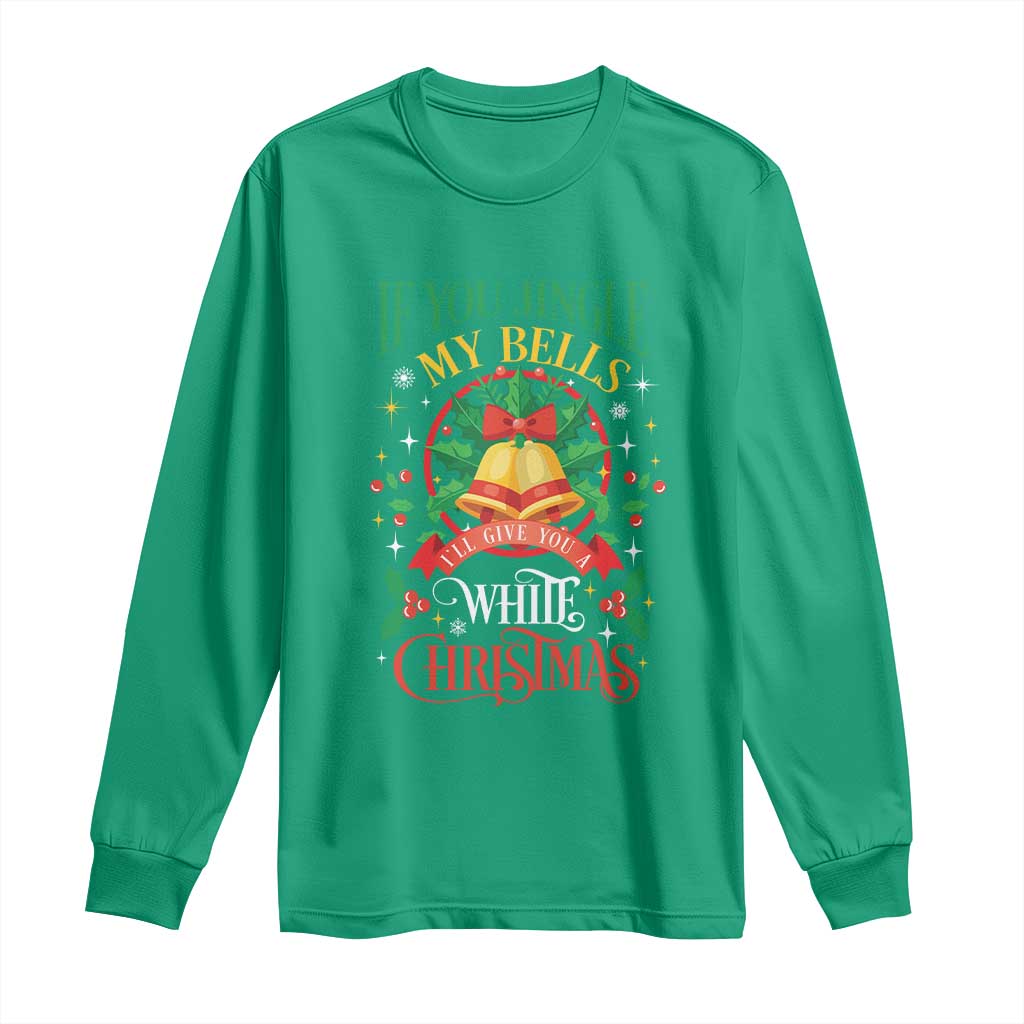 Funny White Christmas Long Sleeve Shirt If You Jingle My Bells I'll Give You TS11 Irish Green Print Your Wear
