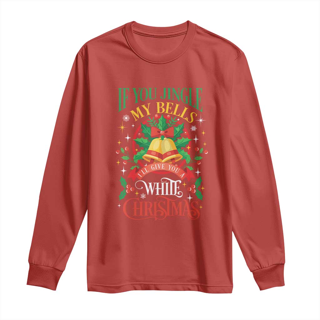 Funny White Christmas Long Sleeve Shirt If You Jingle My Bells I'll Give You TS11 Red Print Your Wear
