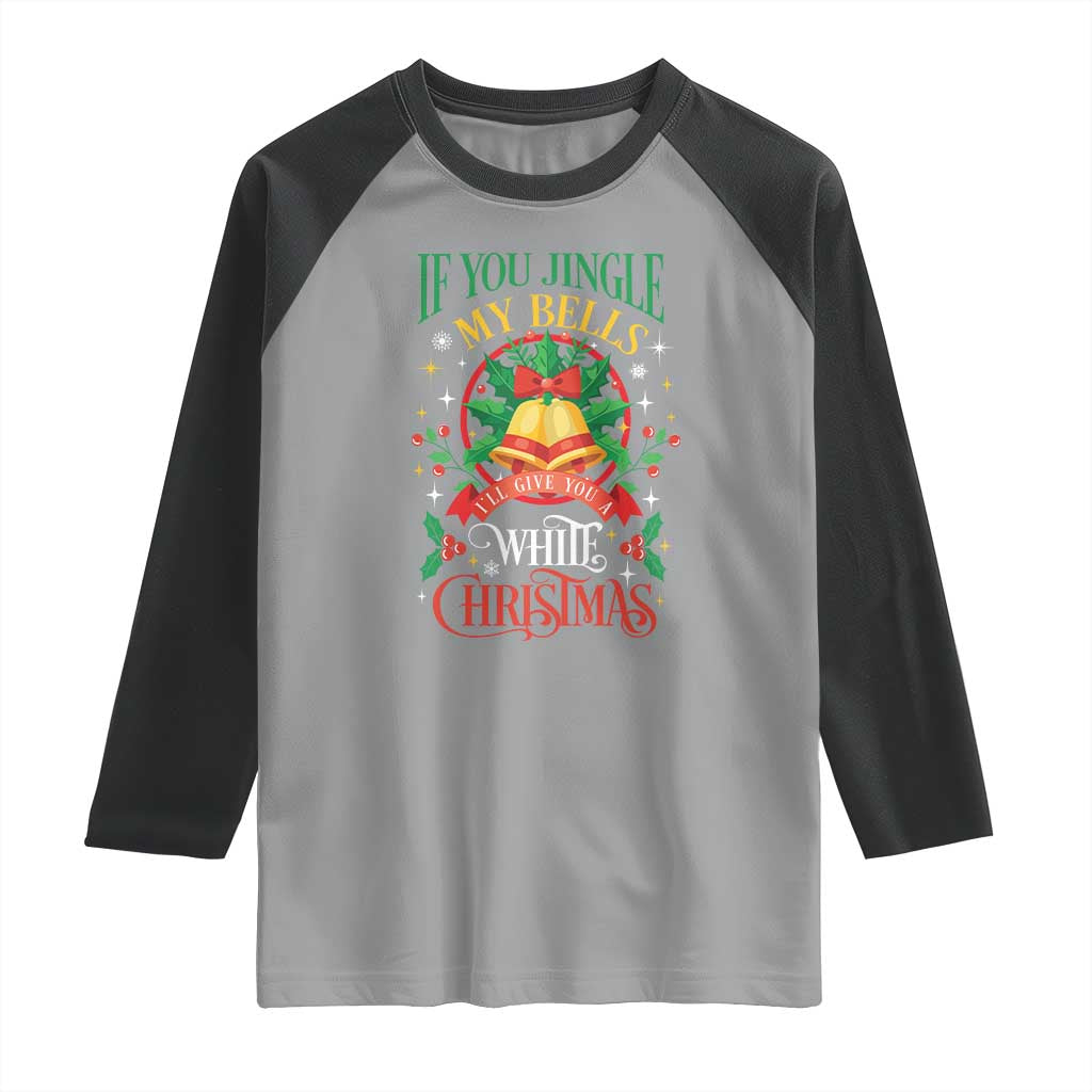 Funny White Christmas Raglan Shirt If You Jingle My Bells I'll Give You TS11 Sport Gray Black Print Your Wear