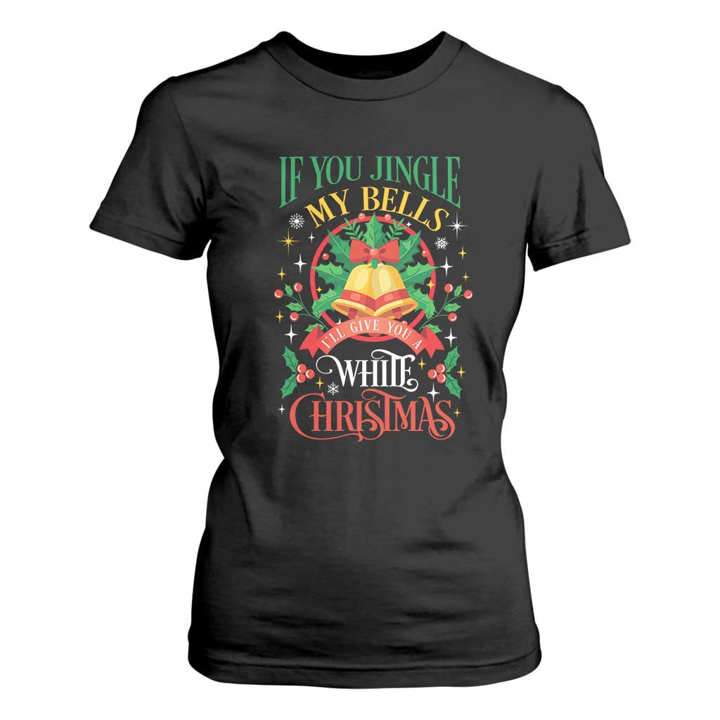 Funny White Christmas T Shirt For Women If You Jingle My Bells I'll Give You TS11 Black Print Your Wear