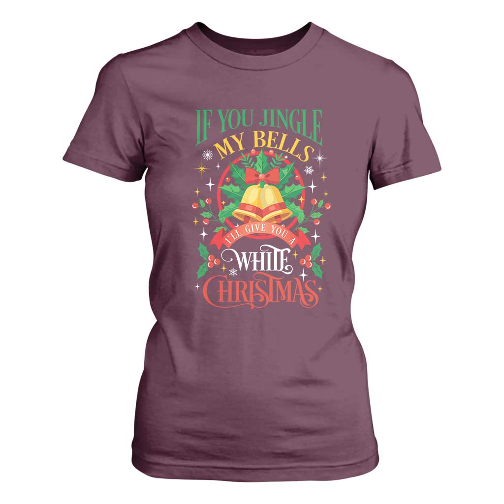 Funny White Christmas T Shirt For Women If You Jingle My Bells I'll Give You TS11 Maroon Print Your Wear
