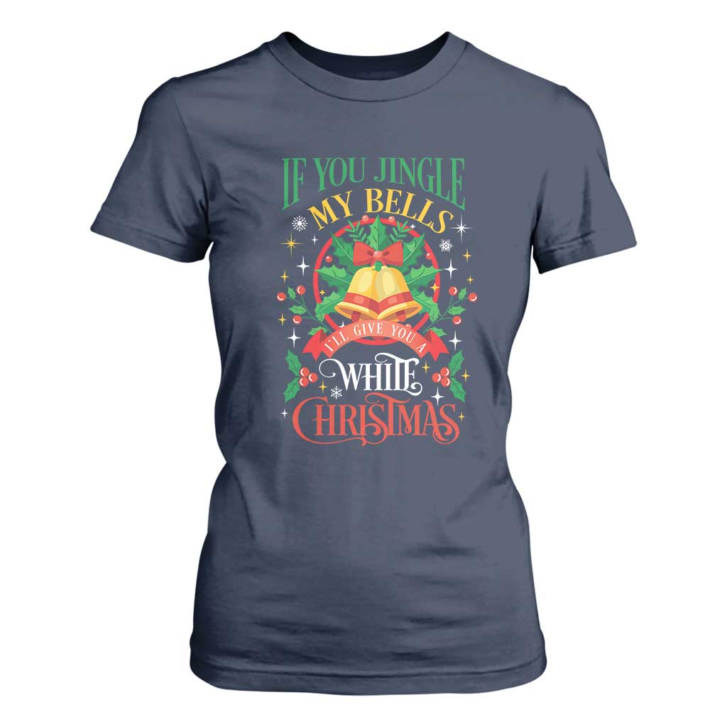 Funny White Christmas T Shirt For Women If You Jingle My Bells I'll Give You TS11 Navy Print Your Wear
