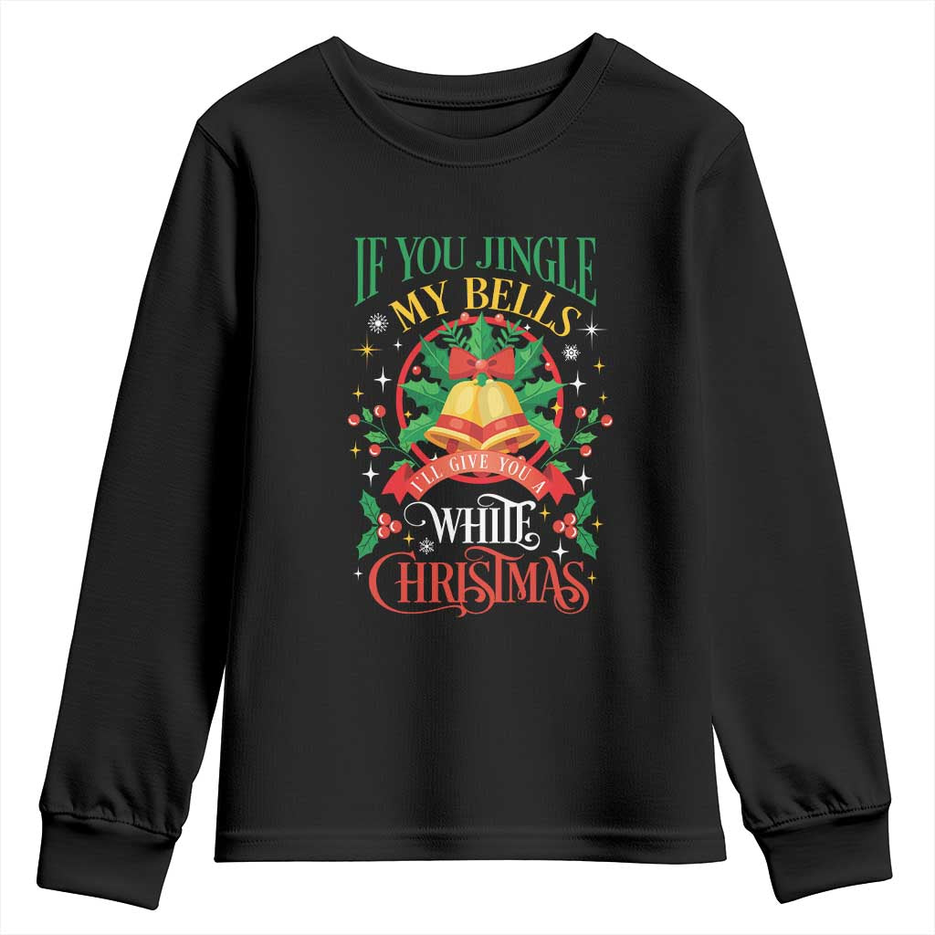 Funny White Christmas Youth Sweatshirt If You Jingle My Bells I'll Give You TS11 Black Print Your Wear