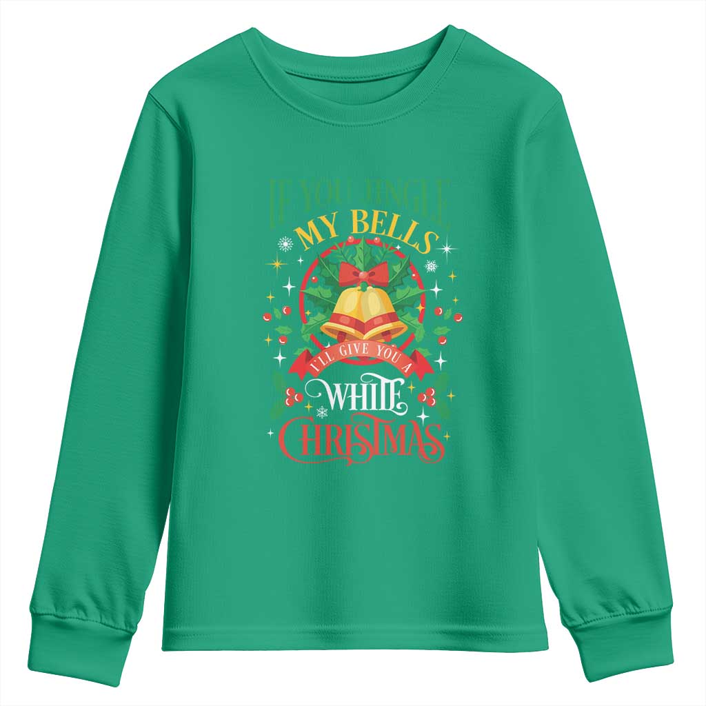Funny White Christmas Youth Sweatshirt If You Jingle My Bells I'll Give You TS11 Irish Green Print Your Wear