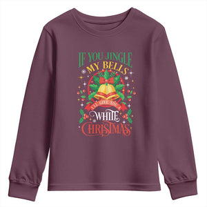 Funny White Christmas Youth Sweatshirt If You Jingle My Bells I'll Give You TS11 Maroon Print Your Wear