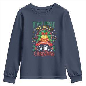 Funny White Christmas Youth Sweatshirt If You Jingle My Bells I'll Give You TS11 Navy Print Your Wear