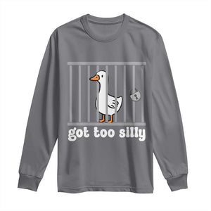 Funny Got Too Silly Long Sleeve Shirt Goose Pun Humor Animal Lovers TS11 Charcoal Print Your Wear