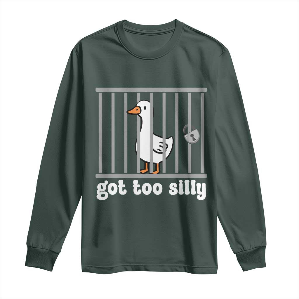 Funny Got Too Silly Long Sleeve Shirt Goose Pun Humor Animal Lovers TS11 Dark Forest Green Print Your Wear