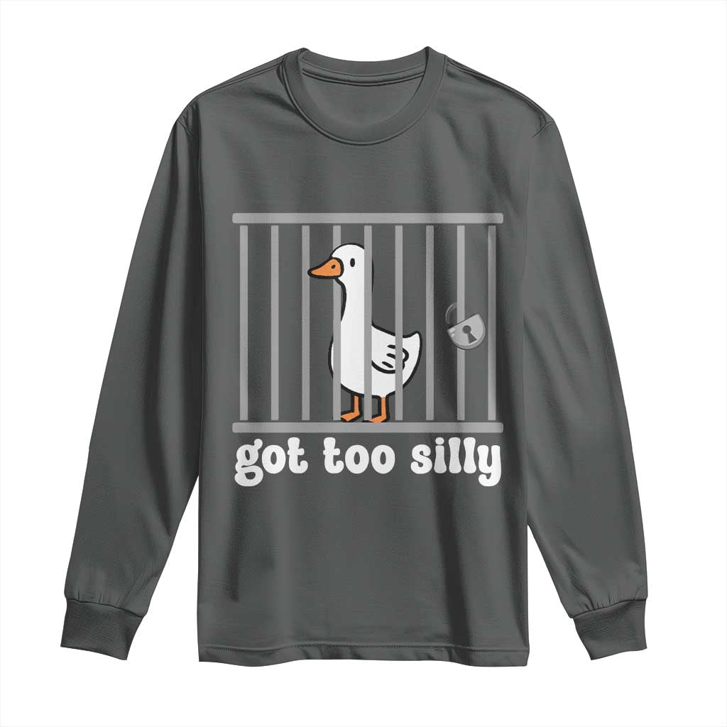 Funny Got Too Silly Long Sleeve Shirt Goose Pun Humor Animal Lovers TS11 Dark Heather Print Your Wear