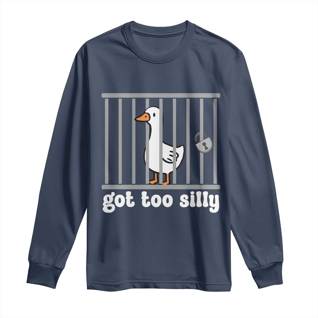 Funny Got Too Silly Long Sleeve Shirt Goose Pun Humor Animal Lovers TS11 Navy Print Your Wear