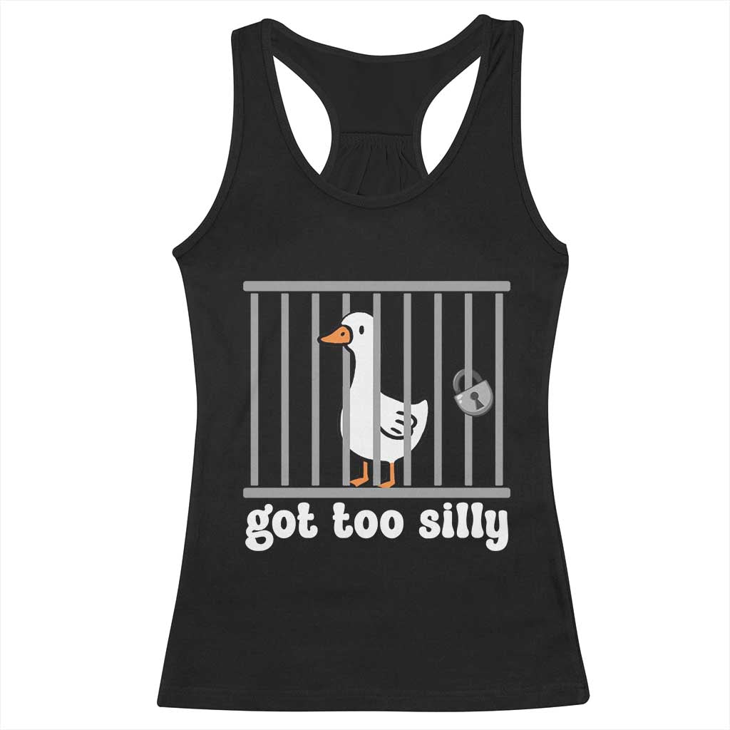 Funny Got Too Silly Racerback Tank Top Goose Pun Humor Animal Lovers TS11 Black Print Your Wear