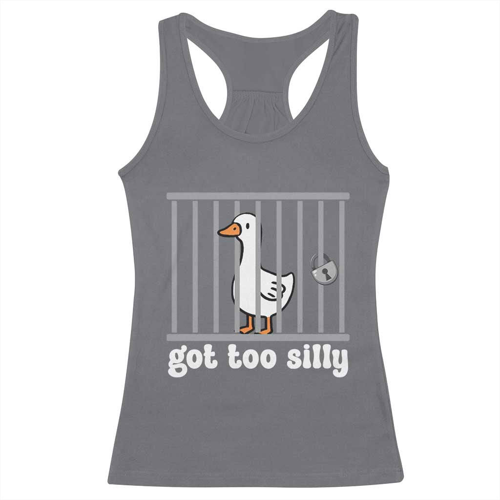 Funny Got Too Silly Racerback Tank Top Goose Pun Humor Animal Lovers TS11 Charcoal Print Your Wear