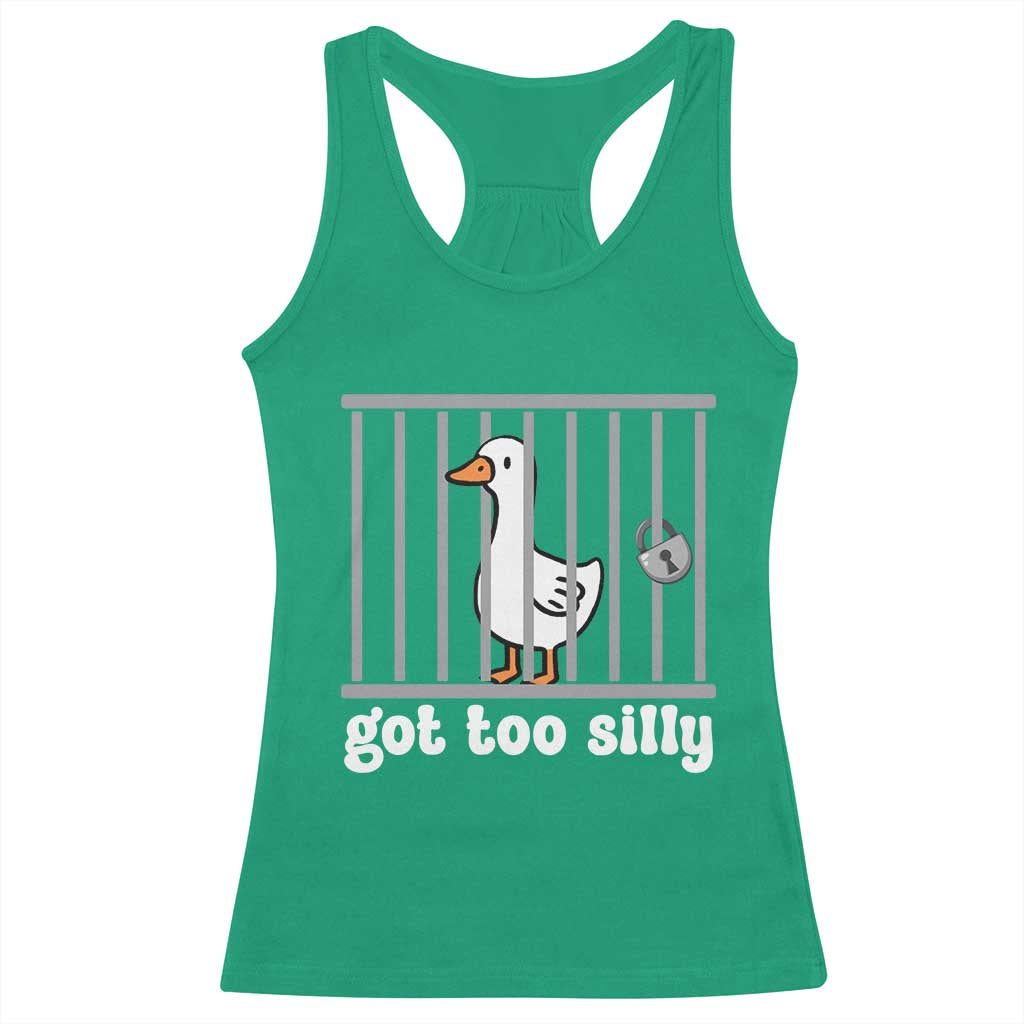 Funny Got Too Silly Racerback Tank Top Goose Pun Humor Animal Lovers TS11 Irish Green Print Your Wear