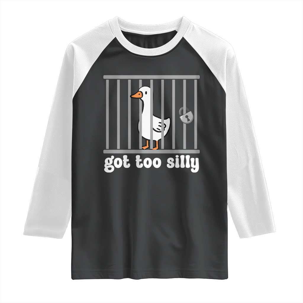 Funny Got Too Silly Raglan Shirt Goose Pun Humor Animal Lovers TS11 Black White Print Your Wear
