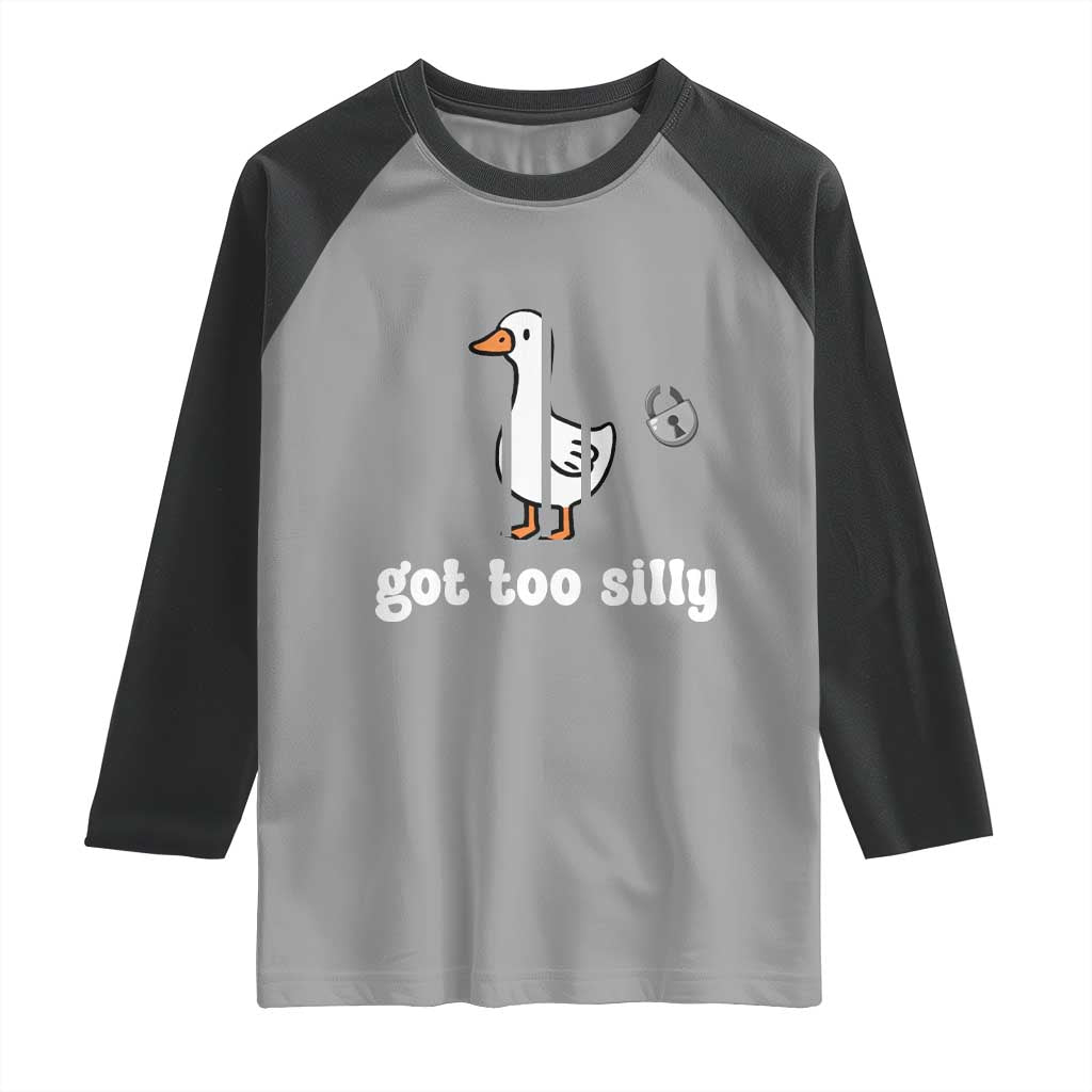 Funny Got Too Silly Raglan Shirt Goose Pun Humor Animal Lovers TS11 Sport Gray Black Print Your Wear
