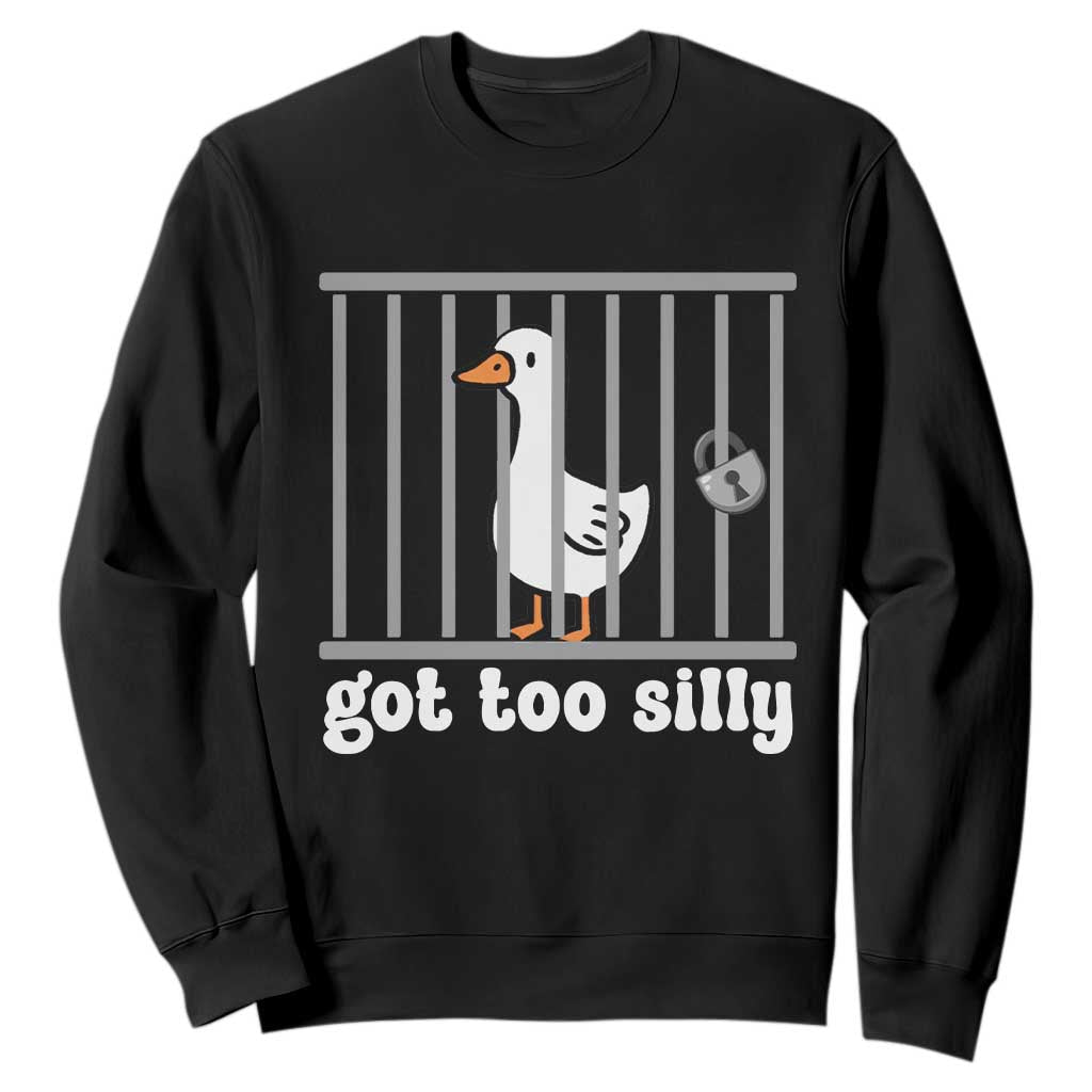 Funny Got Too Silly Sweatshirt Goose Pun Humor Animal Lovers TS11 Black Print Your Wear