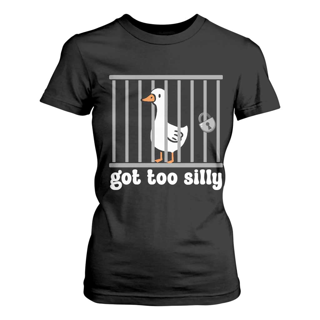 Funny Got Too Silly T Shirt For Women Goose Pun Humor Animal Lovers TS11 Black Print Your Wear
