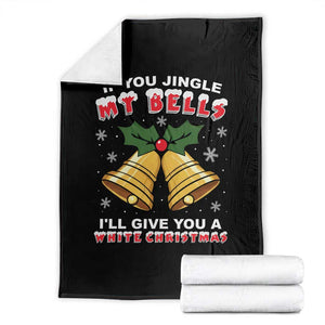Funny If You Jingle My Bells I Will Give You A White Christmas Throw Blanket Xmas Adult Humor TS11 Black Print Your Wear
