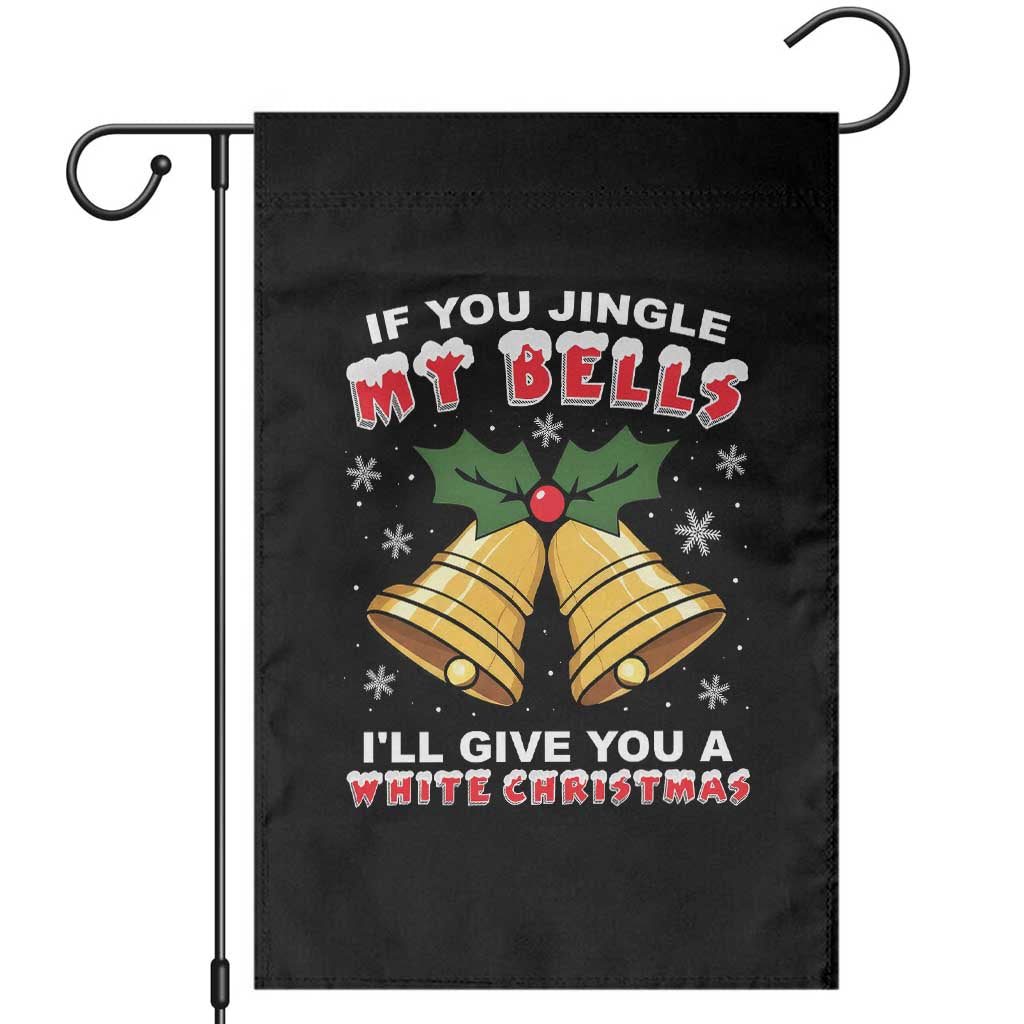 Funny If You Jingle My Bells I Will Give You A White Christmas Garden Flag Xmas Adult Humor TS11 Black Print Your Wear