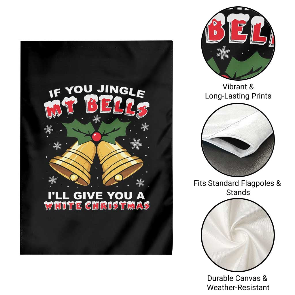 Funny If You Jingle My Bells I Will Give You A White Christmas Garden Flag Xmas Adult Humor TS11 Print Your Wear