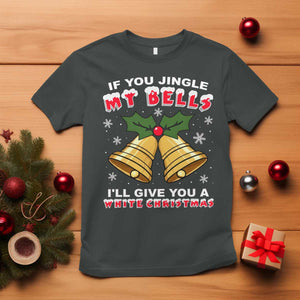 Funny If You Jingle My Bells I Will Give You A White Christmas T Shirt Xmas Adult Humor TS11 Dark Heather Print Your Wear