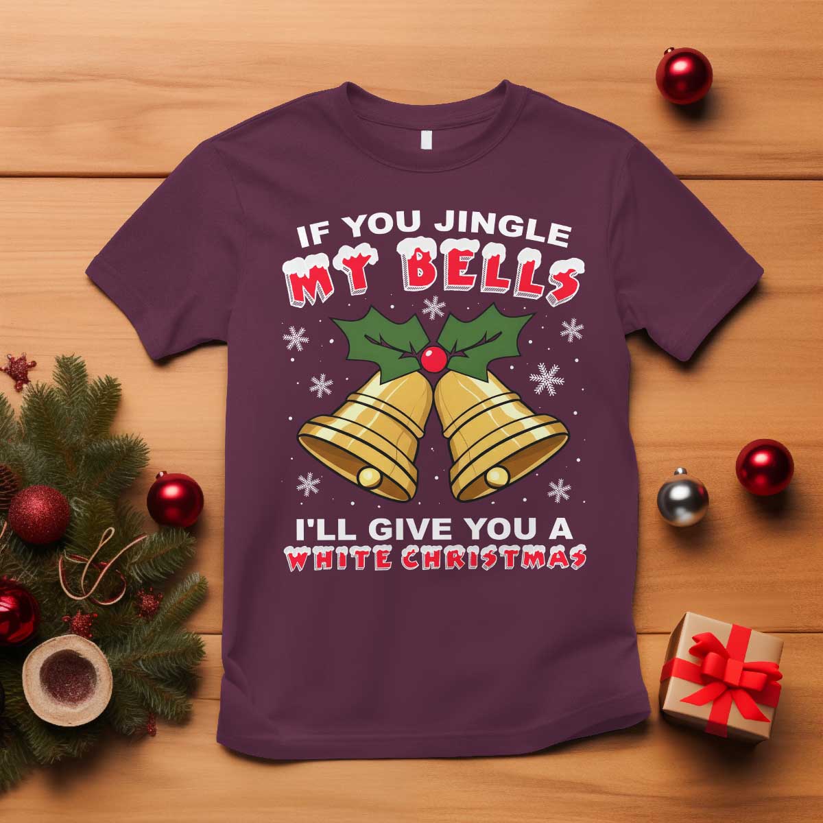Funny If You Jingle My Bells I Will Give You A White Christmas T Shirt Xmas Adult Humor TS11 Maroon Print Your Wear