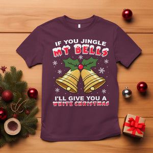 Funny If You Jingle My Bells I Will Give You A White Christmas T Shirt Xmas Adult Humor TS11 Maroon Print Your Wear