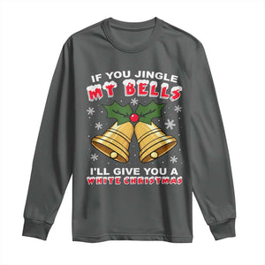 Funny If You Jingle My Bells I Will Give You A White Christmas Long Sleeve Shirt Xmas Adult Humor TS11 Dark Heather Print Your Wear