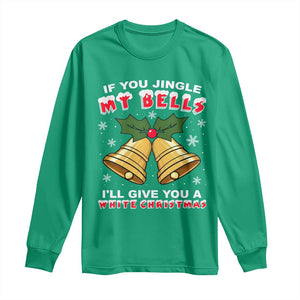Funny If You Jingle My Bells I Will Give You A White Christmas Long Sleeve Shirt Xmas Adult Humor TS11 Irish Green Print Your Wear
