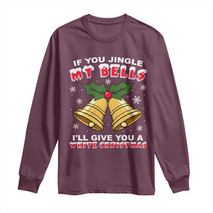 Funny If You Jingle My Bells I Will Give You A White Christmas Long Sleeve Shirt Xmas Adult Humor TS11 Maroon Print Your Wear