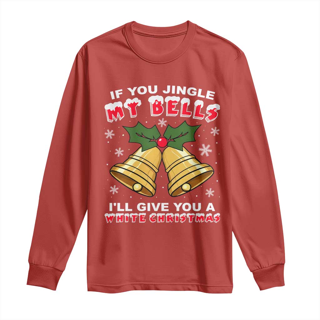 Funny If You Jingle My Bells I Will Give You A White Christmas Long Sleeve Shirt Xmas Adult Humor TS11 Red Print Your Wear