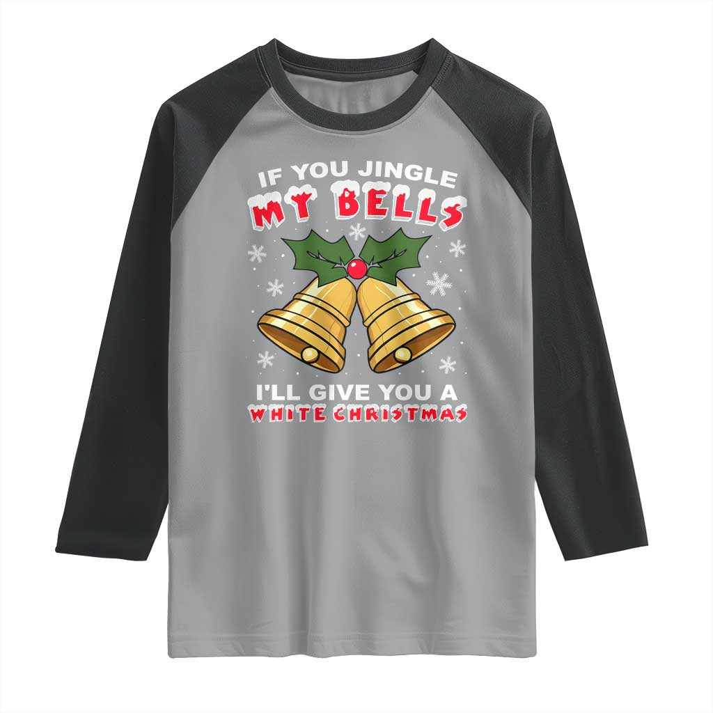 Funny If You Jingle My Bells I Will Give You A White Christmas Raglan Shirt Xmas Adult Humor TS11 Sport Gray Black Print Your Wear