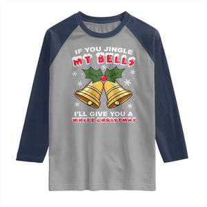 Funny If You Jingle My Bells I Will Give You A White Christmas Raglan Shirt Xmas Adult Humor TS11 Sport Gray Navy Print Your Wear