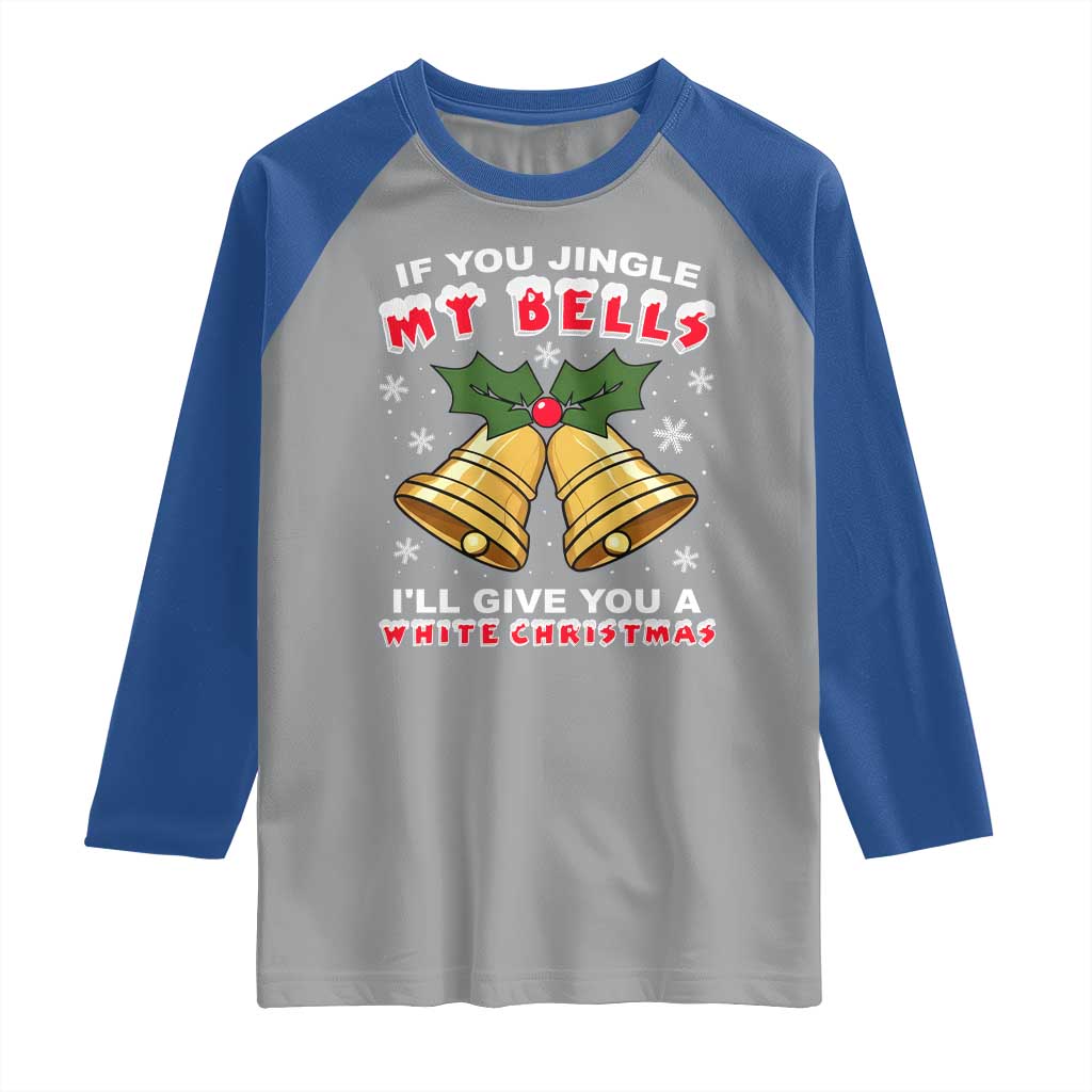 Funny If You Jingle My Bells I Will Give You A White Christmas Raglan Shirt Xmas Adult Humor TS11 Sport Gray Royal Print Your Wear