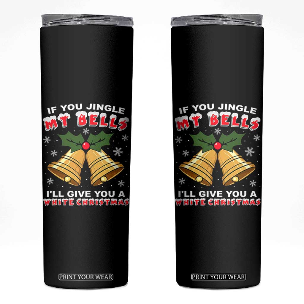 Funny If You Jingle My Bells I Will Give You A White Christmas Skinny Tumbler Xmas Adult Humor TS11 Black Print Your Wear