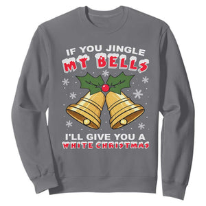 Funny If You Jingle My Bells I Will Give You A White Christmas Sweatshirt Xmas Adult Humor TS11 Charcoal Print Your Wear