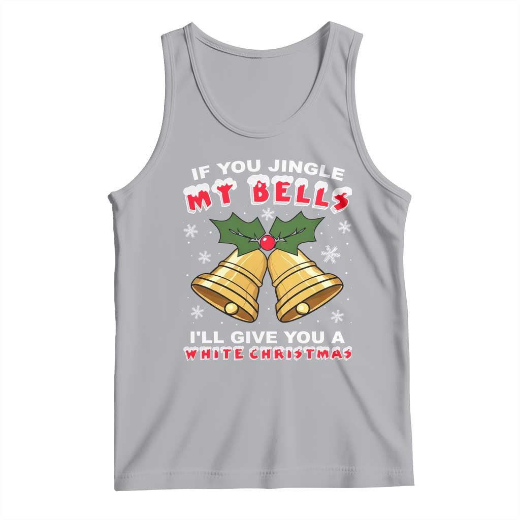 Funny If You Jingle My Bells I Will Give You A White Christmas Tank Top Xmas Adult Humor TS11 Athletic Heather Print Your Wear
