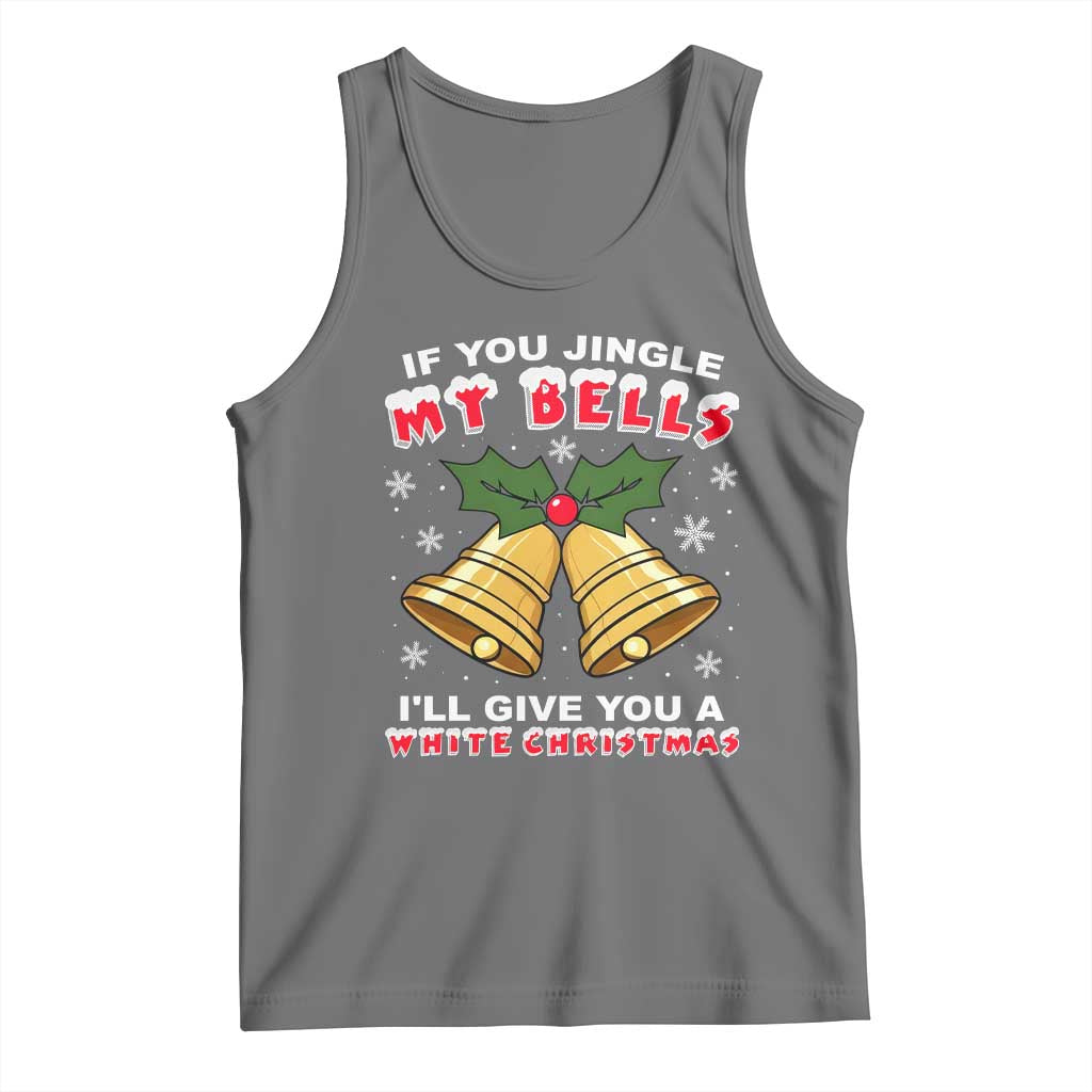 Funny If You Jingle My Bells I Will Give You A White Christmas Tank Top Xmas Adult Humor TS11 Black Heather Print Your Wear