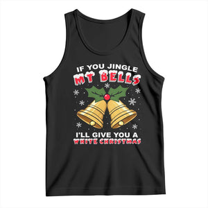 Funny If You Jingle My Bells I Will Give You A White Christmas Tank Top Xmas Adult Humor TS11 Black Print Your Wear