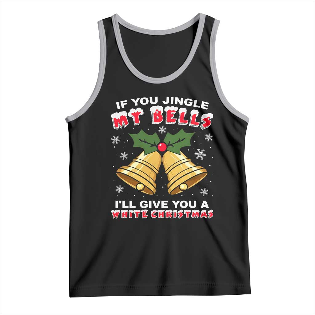 Funny If You Jingle My Bells I Will Give You A White Christmas Tank Top Xmas Adult Humor TS11 Black Athletic Heather Print Your Wear