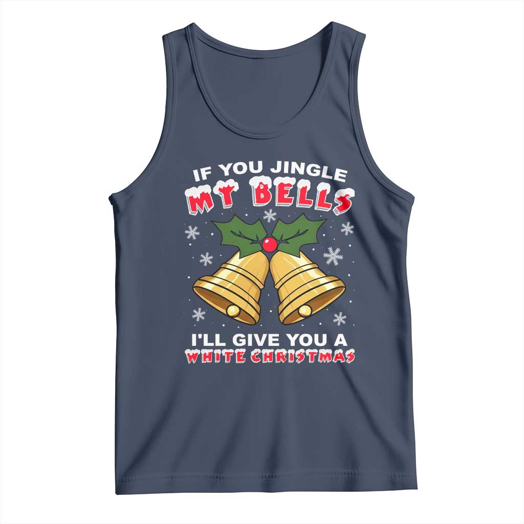 Funny If You Jingle My Bells I Will Give You A White Christmas Tank Top Xmas Adult Humor TS11 Navy Print Your Wear