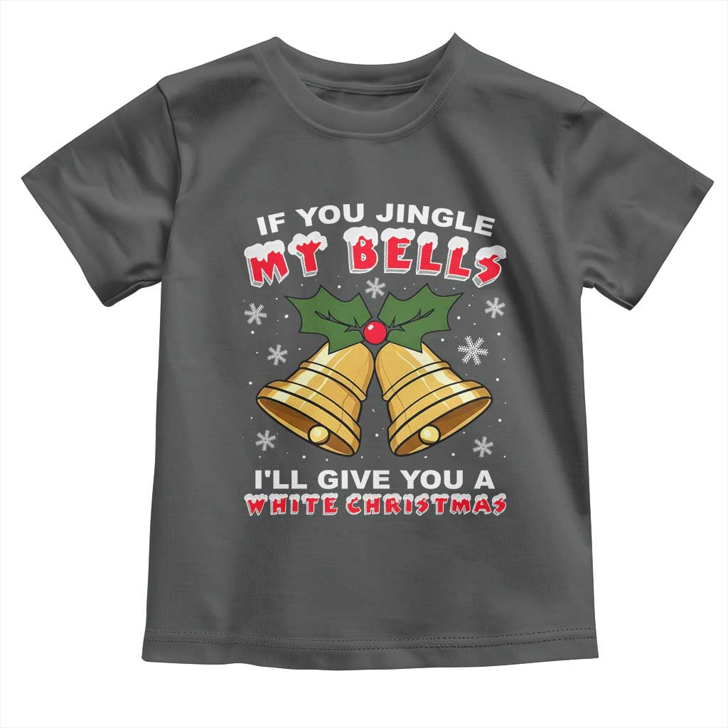 Funny If You Jingle My Bells I Will Give You A White Christmas Toddler T Shirt Xmas Adult Humor TS11 Dark Heather Print Your Wear