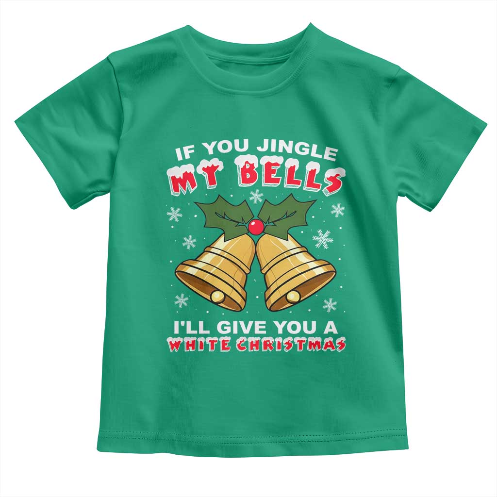 Funny If You Jingle My Bells I Will Give You A White Christmas Toddler T Shirt Xmas Adult Humor TS11 Irish Green Print Your Wear