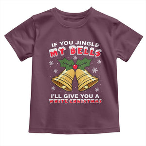 Funny If You Jingle My Bells I Will Give You A White Christmas Toddler T Shirt Xmas Adult Humor TS11 Maroon Print Your Wear