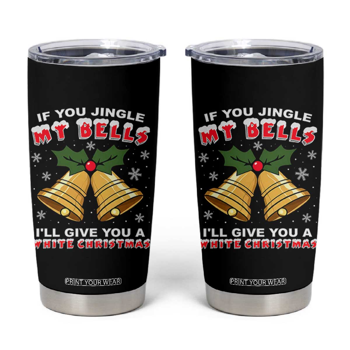Funny If You Jingle My Bells I Will Give You A White Christmas Tumbler Cup Xmas Adult Humor TS11 Black Print Your Wear