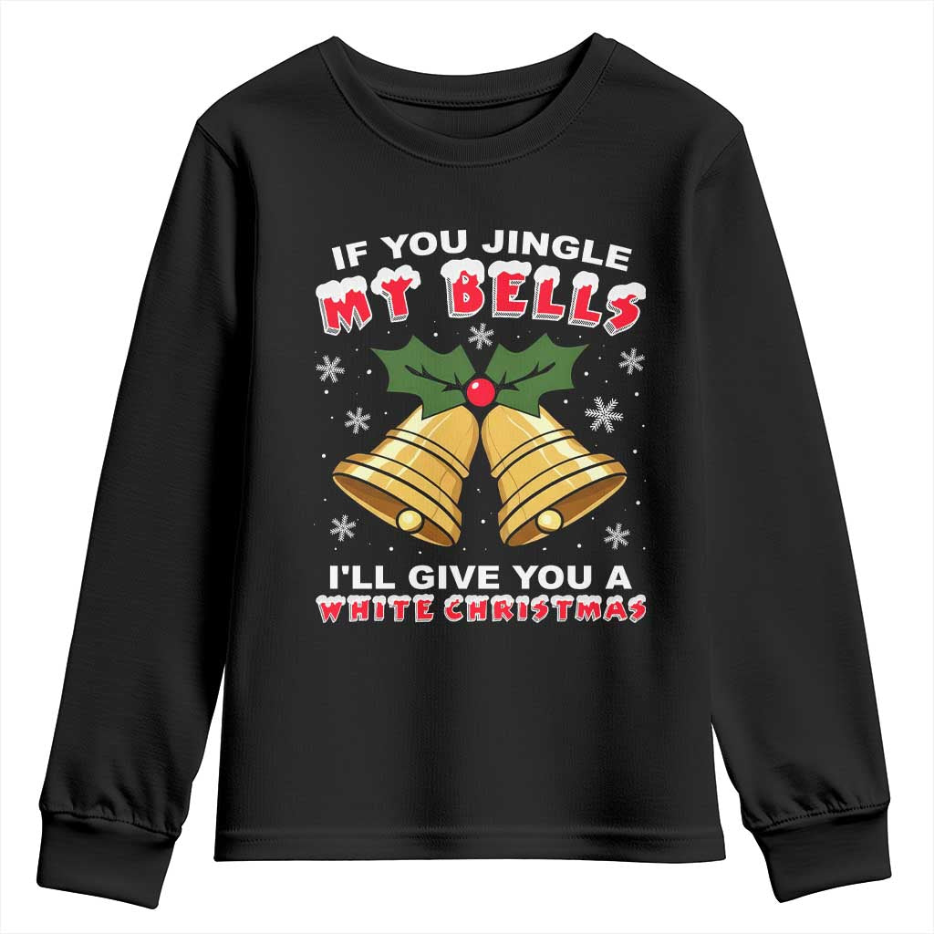 Funny If You Jingle My Bells I Will Give You A White Christmas Youth Sweatshirt Xmas Adult Humor TS11 Black Print Your Wear