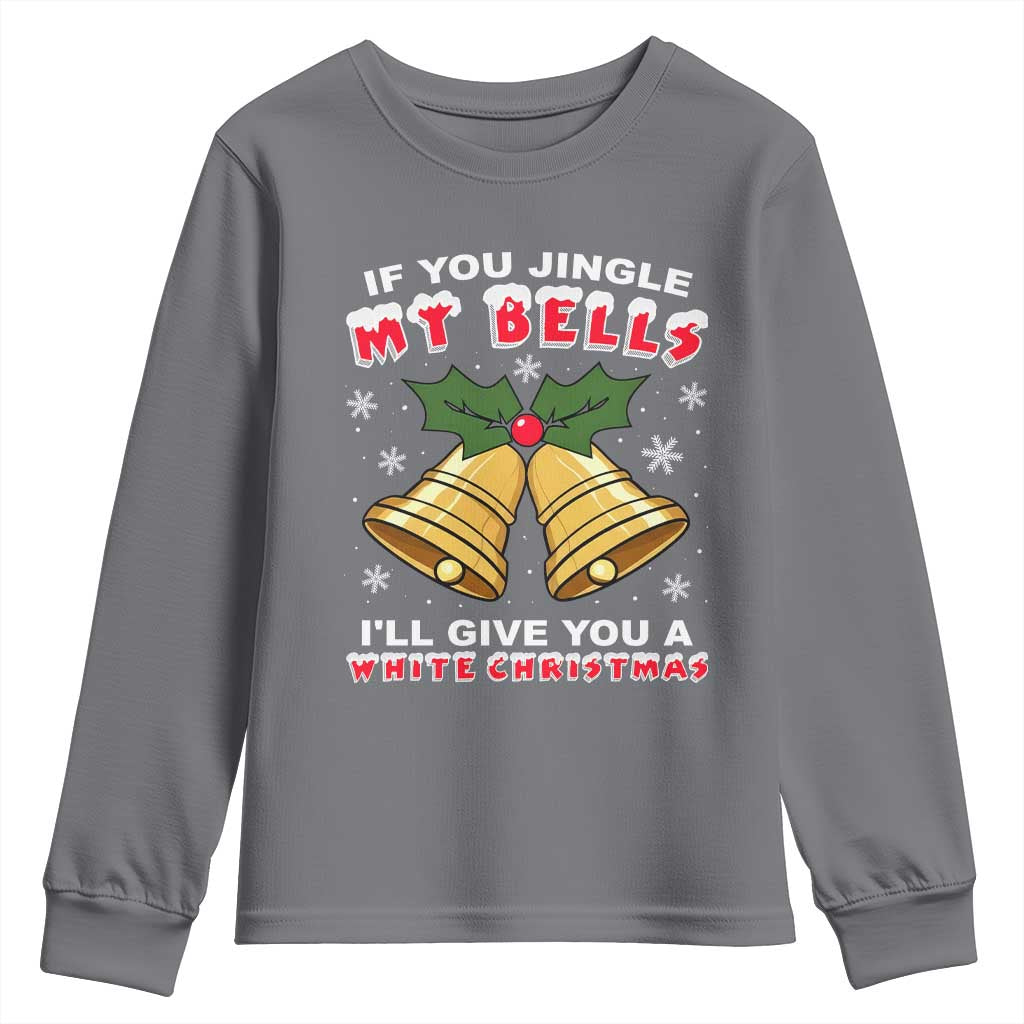 Funny If You Jingle My Bells I Will Give You A White Christmas Youth Sweatshirt Xmas Adult Humor TS11 Charcoal Print Your Wear