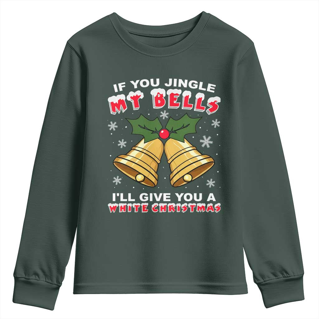 Funny If You Jingle My Bells I Will Give You A White Christmas Youth Sweatshirt Xmas Adult Humor TS11 Dark Forest Green Print Your Wear