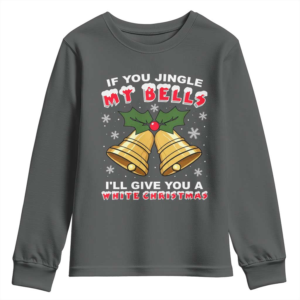 Funny If You Jingle My Bells I Will Give You A White Christmas Youth Sweatshirt Xmas Adult Humor TS11 Dark Heather Print Your Wear
